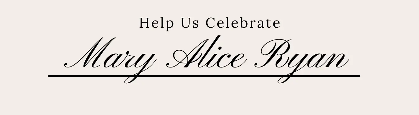 Help Us Celebrate Mary Alice Ryan
